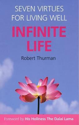 Book cover of Infinite Life: Seven Virtues For Living Well by Robert A.F. Thurman