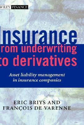 Book cover of Insurance: From Underwriting To Derivatives: Asset Liability Management In Insurance Companies by Eric Briys, François de Varenne