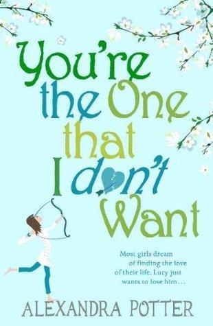 Book cover of You're The One That I Don't Want by Alexandra Potter
