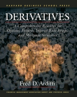 Book cover of Derivatives: A Comprehensive Resource for Options, Futures, Interest Rate Swaps, and Mortgage Securities by Fred D. Arditti