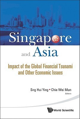 Book cover of Singapore And Asia: Impact Of The Global Financial Tsunami And Other Economic Issues by Chia Wai Mun & Sng Hui Ying, Chia Wai Mun (Ed.)