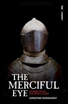 Book cover of The Merciful Eye: Stories From The Middle Ages by Christine Farenhorst