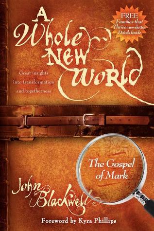 Book cover of A Whole New World: The Gospel Of Mark by John Blackwell