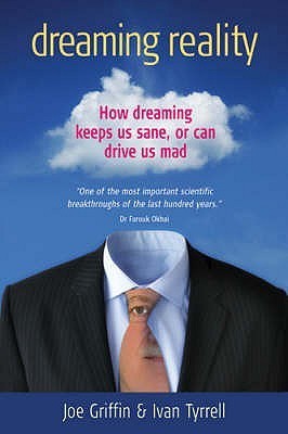 Book cover of Dreaming Reality: How Dreaming Keeps Us Sane, or Can Drive Us Mad by Joe Griffin, Ivan Tyrrell