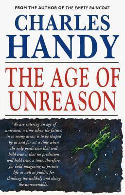 Book cover of The Age Of Unreason by Charles B. Handy