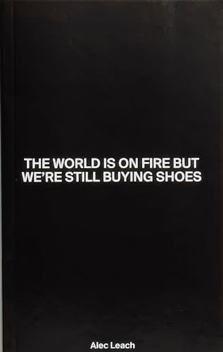 Book cover of The World Is on Fire But We're Still Buying Shoes by Alec Leach