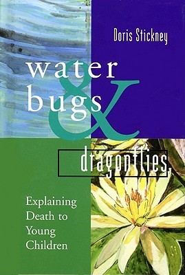 Book cover of Water Bugs And Dragonflies: Explaining Death To Young Children by Doris Stickney, Gloria Claudia Ortiz (Illus.)