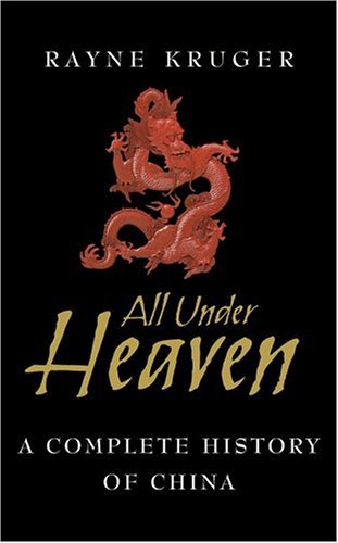 Book cover of All Under Heaven: A Complete History of China by Rayne Kruger