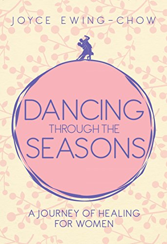 Book cover of Dancing Through the Seasons - A Journey of Healing for Women by Joyce Ewing-Chow