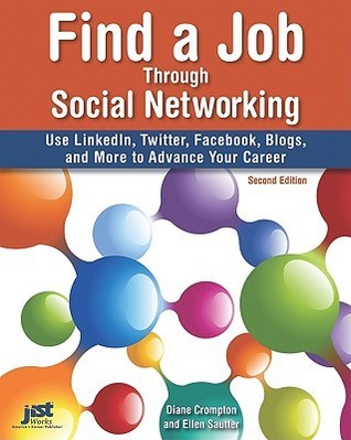 Book cover of Find a Job Through Social Networking: Use LinkedIn, Twitter, Facebook, Blogs and More to Advance Your Career by Diane Crompton, Ellen Sautter