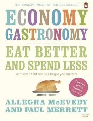 Book cover of Economy Gastronomy: Eat Better And Spend Less by Paul Merrett, Allegra McEvedy
