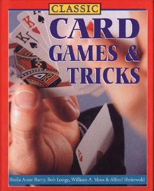 Book cover of Classic Card Games and Tricks by Sheila Anne Barry, William A. Moss, Alfred Sheinwold, Bob Longe