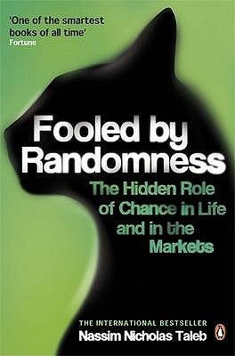 Book cover of Fooled By Randomness: The Hidden Role Of Chance In Life And In The Markets by Nassim Nicholas Taleb
