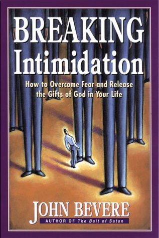 Book cover of Breaking Intimidation: How to Overcome Fear and Release the Gifts of God in Your Life by John Bevere