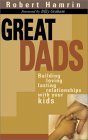 Book cover of Great Dads: Building Loving Lasting Relationships With Your Kids by Robert D. Hamrin