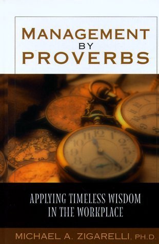 Book cover of Management By Proverbs: Applying Timeless Wisdom In The Workplace by Michael A. Zigarelli