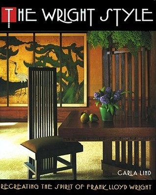 Book cover of The Wright Style: Re-Creating the Spirit of Frank Lloyd Wright by Carla Lind