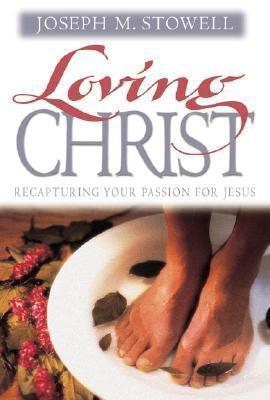 Book cover of Loving Christ: Recapturing Your Passion For Jesus by Joseph M. Stowell