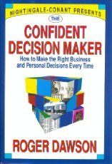 Book cover of The Confident Decision Maker: How To Make The Right Business And Personal Decisions Every Time by Roger Dawson