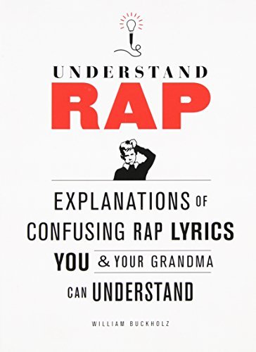 Book cover of Understand Rap: Explanations Of Confusing Rap Lyrics You And Your Grandma Can Understand by William Buckholz