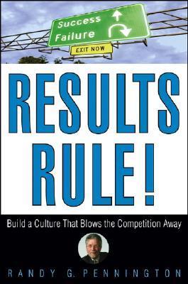 Book cover of Results Rule!: Build a Culture That Blows the Competition Away by Randy Pennington