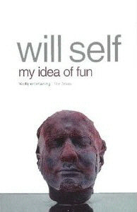 Book cover of My Idea of Fun by Will Self