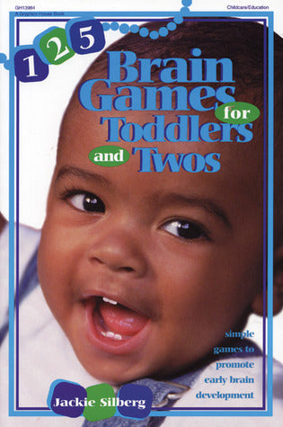 Book cover of 125 Brain Games For Toddlers And Twos: Simple Games To Promote Early Brain Development by Jackie Silberg