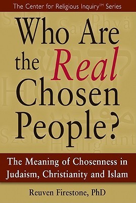 Book cover of Who Are the Real Chosen People?: The Meaning of Choseness in Judaism, Christianity and Islam by Reuven Firestone