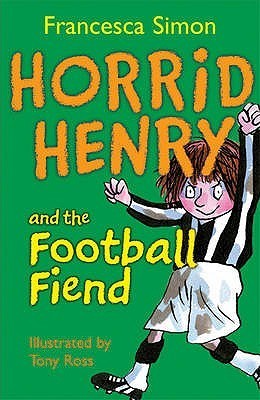 Book cover of Horrid Henry And The Football Fiend by Francesca Simon