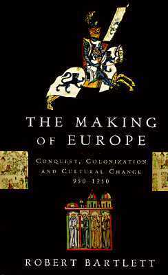 Book cover of The Making of Europe: Conquest, Colonization and Cultural Change, 950 - 1350 by Robert Bartlett