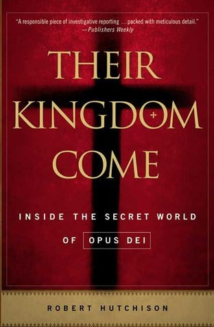 Book cover of Their Kingdom Come: Inside the Secret World of Opus Dei by Robert      Hutchison