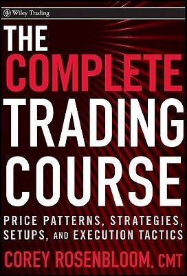 Book cover of The Complete Trading Course: Price Patterns, Strategies, Setups, And Execution Tactics by Corey Rosenbloom