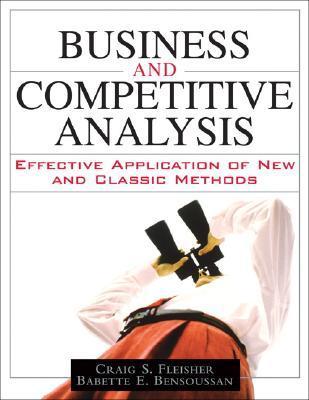 Book cover of Business And Competitive Analysis: Effective Application Of New And Classic Methods by Craig S. Fleisher