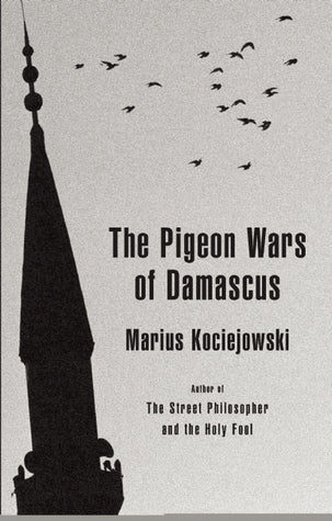 Book cover of The Pigeon Wars Of Damascus by Marius Kociejowski