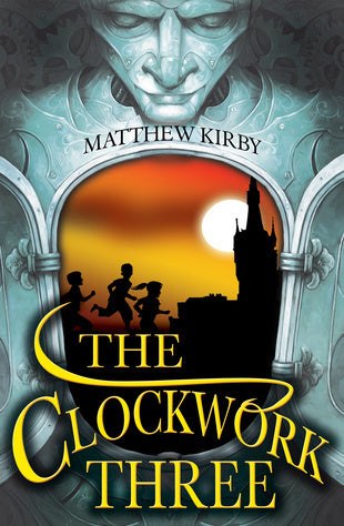Book cover of The Clockwork Three by Matthew J. Kirby