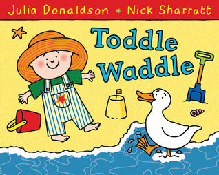 Book cover of Toddle Waddle by Julia Donaldson, Nick Sharratt (Illus.)