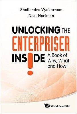 Book cover of Unlocking The Enterpriser Inside! A Book Of Why, What And How! by Shailendra Vyakarnam & Neal Hartman, Neal Hartman