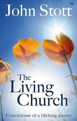Book cover of The Living Church: The Convictions of a Lifelong Pastor by John R.W. Stott