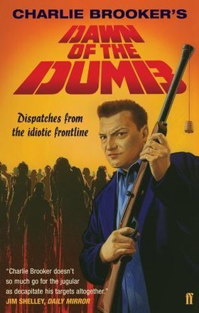 Book cover of Dawn Of The Dumb: Dispatches From The Idiotic Frontline by Charlie Brooker