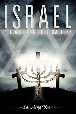 Book cover of Israel: A Light Unto The Nations by Lai Meng Wan