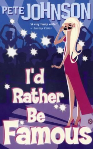 Book cover of I'd Rather Be Famous by Pete Johnson
