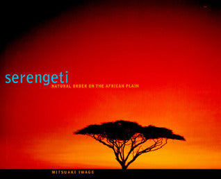 Book cover of Serengeti: Natural Order On The African Plain by Mitsuaki Iwago