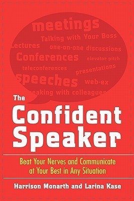 Book cover of The Confident Speaker: Beat Your Nerves and Communicate at Your Best in Any Situation by Harrison Monarth, Larina Kase