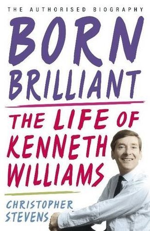 Book cover of Born Brilliant: The Life of Kenneth Williams by Christopher Stevens