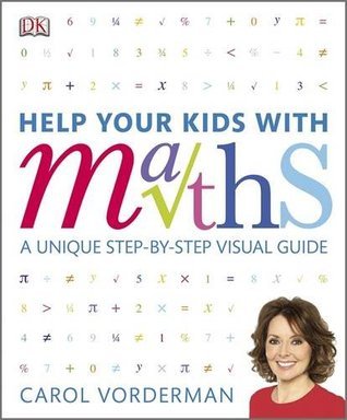 Book cover of Help Your Kids With Maths: A Unique Step-By-Step Visual Guide by Carol Vorderman
