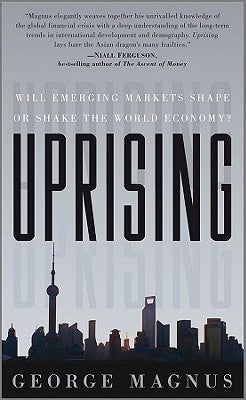 Book cover of Uprising: Will Emerging Markets Shape Or Shake The World Economy? by George Magnus