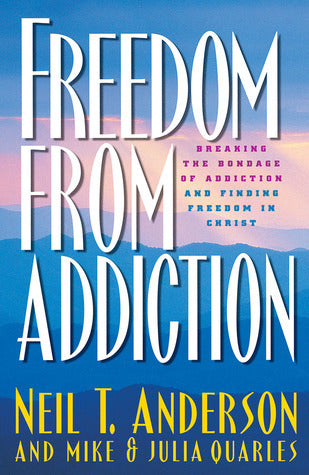 Book cover of Freedom From Addiction: Breaking The Bondage Of Addiction And Finding Freedom In Christ by Neil T. Anderson, Mike Quarles, Julia Quarles, Terry Whalin