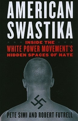 Book cover of American Swastika: Inside The White Power Movement's Hidden Spaces Of Hate by Pete Simi, Robert Futrell