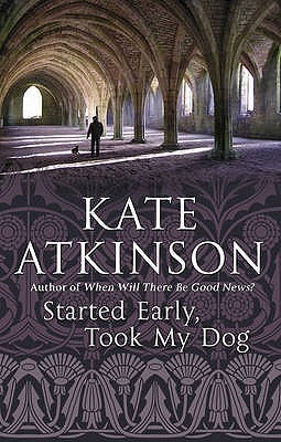 Book cover of Started Early, Took My Dog by Kate Atkinson