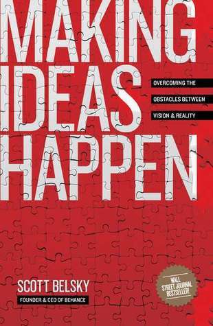 Book cover of Making Ideas Happen: Overcoming The Obstacles Between Vision And Reality by Scott Belsky